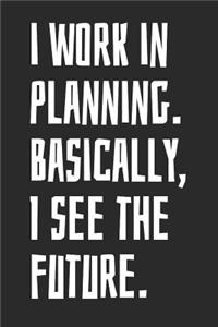 I Work in Planning. Basically, I See the Future.