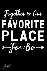 Together Is Our Favorite Place to Be Journal