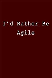 I'd Rather Be Agile
