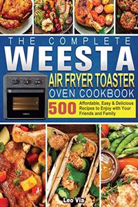 The Complete WEESTA Air Fryer Toaster Oven Cookbook