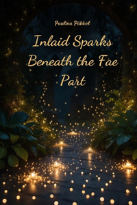 Inlaid Sparks Beneath the Fae Part