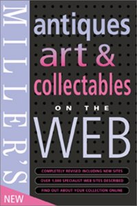 Miller's Antiques, Art and Collectibles on the Web (MILLER'S ANTIQUES, ART AND COLLECTABLES ON THE WEB)