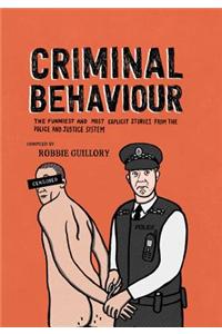 Criminal Behaviour: The Funniest and Most Explicity Stories from the Police and Justice System