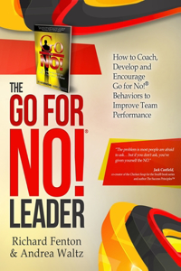 Go for No! Leader: How to Coach, Develop, and Encourage Go for No! Behaviors to Improve Team Performance