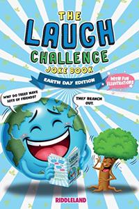 The Laugh Challenge Joke Book: Earth Day Edition: A Fun and Interactive Joke Book for Boys and Girls: Ages 6, 7, 8, 9, 10, 11, and 12 Years Old