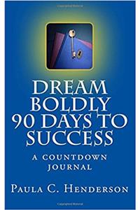 Dream Boldly 90 Days to Success: A Countdown Journal
