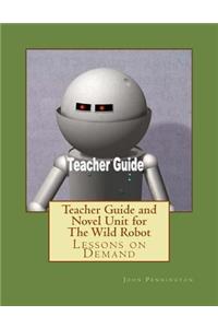 Teacher Guide and Novel Unit for The Wild Robot
