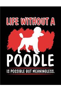 Life Without A Poodle Is Possible But Meaningless.