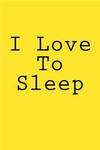 I Love To Sleep
