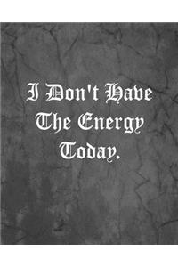 I Don't Have The Energy Today.