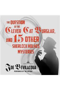 Question of the Clever Cat Burglar, and 15 Other Sherlock Holmes Mysteries Lib/E