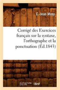 Corrigé Des Exercices Français Sur La Syntaxe, l'Orthographe Et La Ponctuation (Éd.1843)
