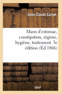 Maux d'Estomac, Constipation, Régime, Hygiène, Traitement. 3e Édition