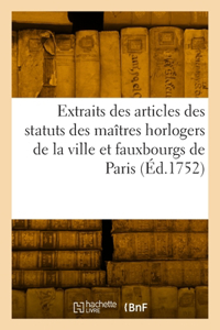 Extraits des articles des statuts des maîtres horlogers de la ville et fauxbourgs de Paris