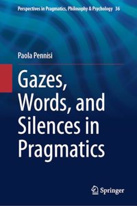 Gazes, Words, and Silences in Pragmatics