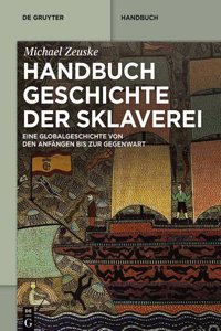 Handbuch Geschichte Der Sklaverei: Eine Globalgeschichte Von Den Anfangen Bis Zur Gegenwart