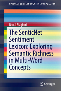 Senticnet Sentiment Lexicon: Exploring Semantic Richness in Multi-Word Concepts