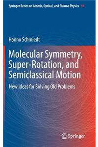 Molecular Symmetry, Super-Rotation, and Semiclassical Motion