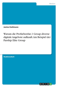Warum die ProSiebenSat.1 Group diverse digitale Angebote aufkauft. Am Beispiel der Parship Elite Group