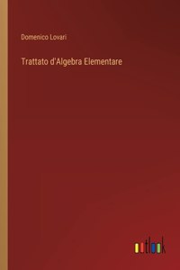 Trattato d'Algebra Elementare