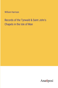 Records of the Tynwald & Saint John's Chapels in the Isle of Man