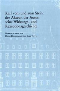 Karl Vom Und Zum Stein: Der Akteur, Der Autor, Seine Wirkungs- Und Rezeptionsgeschichte