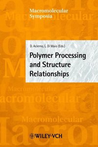 Polymer Processing and Structure Relationships: EUROMAT 2001, Rimini, Italy, June 10-14 2001: No. 180 (Macromolecular Symposia)