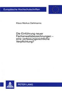 Die Einfuehrung Neuer Fachanwaltsbezeichnungen - Eine Verfassungsrechtliche Verpflichtung?