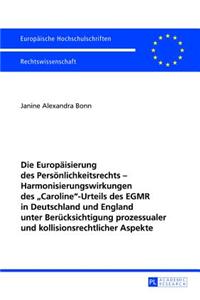 Die Europaeisierung Des Persoenlichkeitsrechts - Harmonisierungswirkungen Des «Caroline»-Urteils Des Egmr in Deutschland Und England Unter Beruecksichtigung Prozessualer Und Kollisionsrechtlicher Aspekte