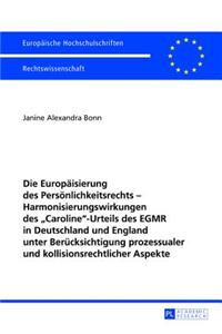 Europaeisierung Des Persoenlichkeitsrechts - Harmonisierungswirkungen Des «Caroline»-Urteils Des Egmr in Deutschland Und England Unter Beruecksichtigung Prozessualer Und Kollisionsrechtlicher Aspekte