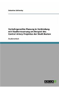 Verkehrgerechte Planung in Verbindung mit Stadterneuerung am Beispiel des Central Artery Projektes der Stadt Boston