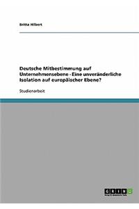 Deutsche Mitbestimmung auf Unternehmensebene - Eine unveränderliche Isolation auf europäischer Ebene?