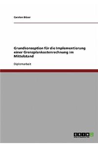 Grundkonzeption für die Implementierung einer Grenzplankostenrechnung im Mittelstand