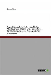 Trendsportarten. Jugendliche Auf Der Suche Nach Risiko, Abenteuer Und Erlebnis