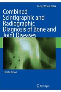 Combined Scintigraphic and Radiographic Diagnosis of Bone and Joint Diseases