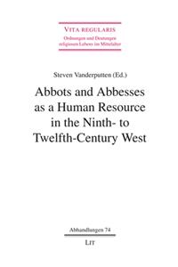 Abbots and Abbesses as a Human Resource in the Ninth- To Twelfth-Century West