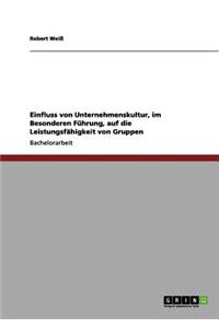 Einfluss von Unternehmenskultur, im Besonderen Führung, auf die Leistungsfähigkeit von Gruppen