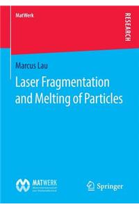 Laser Fragmentation and Melting of Particles