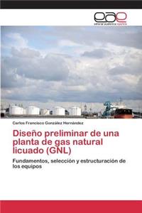 Diseño preliminar de una planta de gas natural licuado (GNL)