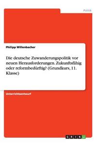 Die deutsche Zuwanderungspolitik vor neuen Herausforderungen. Zukunftsfähig oderreformbedürftig? (Grundkurs, 11. Klasse)