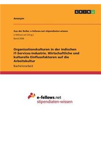 Organisationskulturen in der indischen IT-Services-Industrie. Wirtschaftliche und kulturelle Einflussfaktoren auf die Arbeitskultur