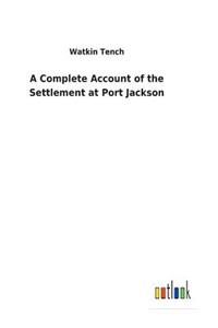 A Complete Account of the Settlement at Port Jackson
