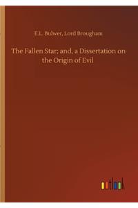 Fallen Star; and, a Dissertation on the Origin of Evil