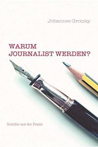 Warum Journalist werden?