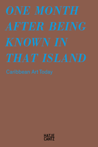 One Month After Being Known in That Island: Carribbean Art Today