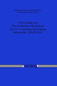 Proceedings Der Pre-Conference Workshops Der 11. E-Learning Fachtagung Informatik - Delfi 2013