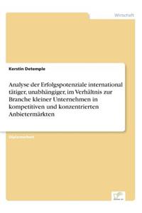 Analyse der Erfolgspotenziale international tätiger, unabhängiger, im Verhältnis zur Branche kleiner Unternehmen in kompetitiven und konzentrierten Anbietermärkten