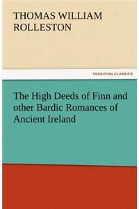 The High Deeds of Finn and Other Bardic Romances of Ancient Ireland