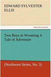 Two Boys in Wyoming a Tale of Adventure (Northwest Series, No. 3)