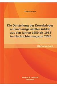 Die Darstellung des Koreakrieges anhand ausgewählter Artikel aus den Jahren 1950 bis 1953 im Nachrichtenmagazin TIME